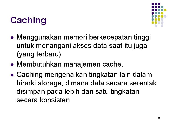 Caching l l l Menggunakan memori berkecepatan tinggi untuk menangani akses data saat itu