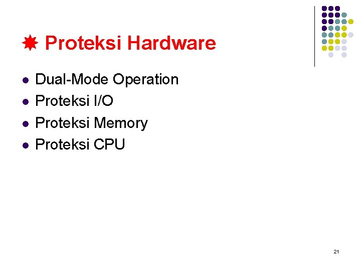  Proteksi Hardware l l Dual-Mode Operation Proteksi I/O Proteksi Memory Proteksi CPU 21