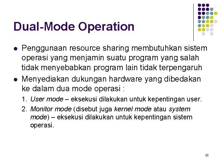 Dual-Mode Operation l l Penggunaan resource sharing membutuhkan sistem operasi yang menjamin suatu program