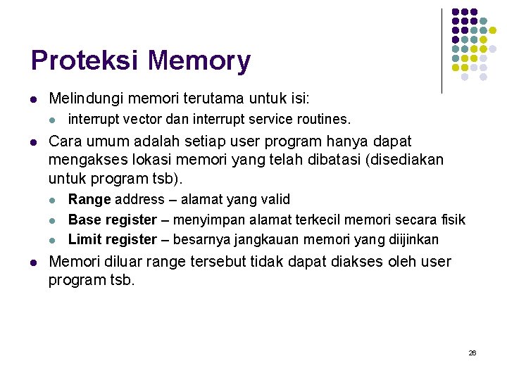 Proteksi Memory l Melindungi memori terutama untuk isi: l l Cara umum adalah setiap