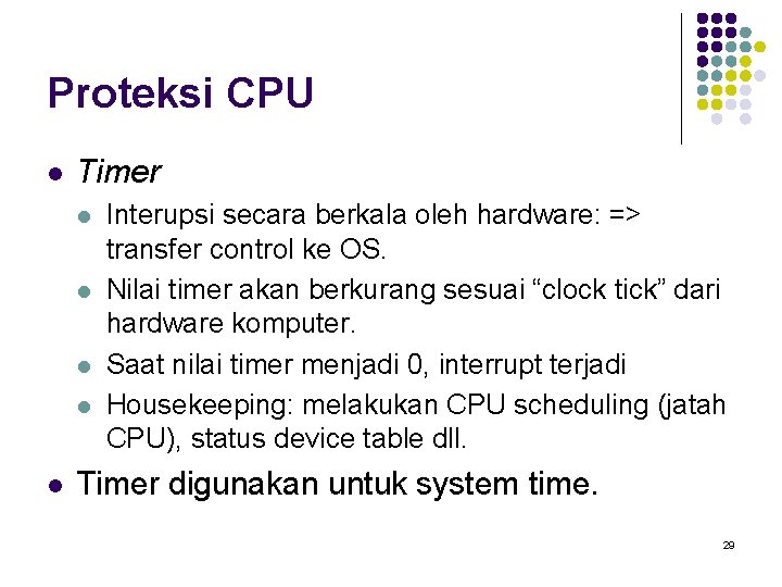 Proteksi CPU l Timer l l l Interupsi secara berkala oleh hardware: => transfer