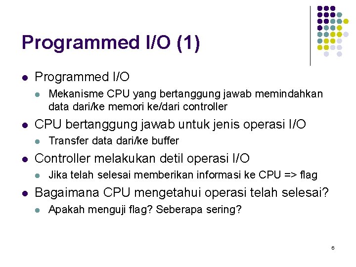 Programmed I/O (1) l Programmed I/O l l CPU bertanggung jawab untuk jenis operasi