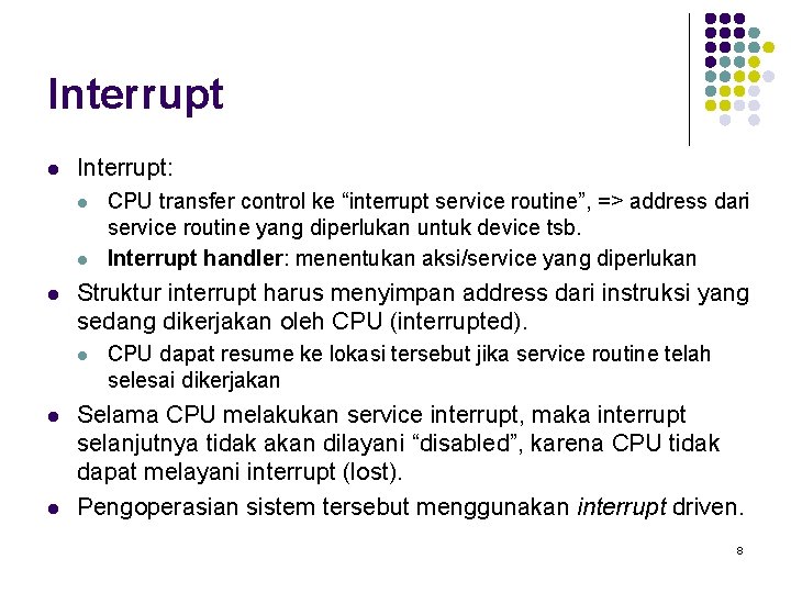 Interrupt l Interrupt: l l l Struktur interrupt harus menyimpan address dari instruksi yang