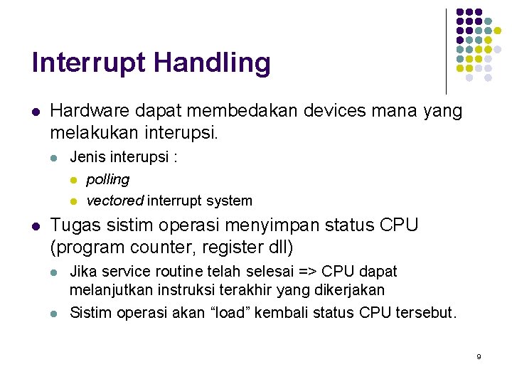 Interrupt Handling l Hardware dapat membedakan devices mana yang melakukan interupsi. l l Jenis