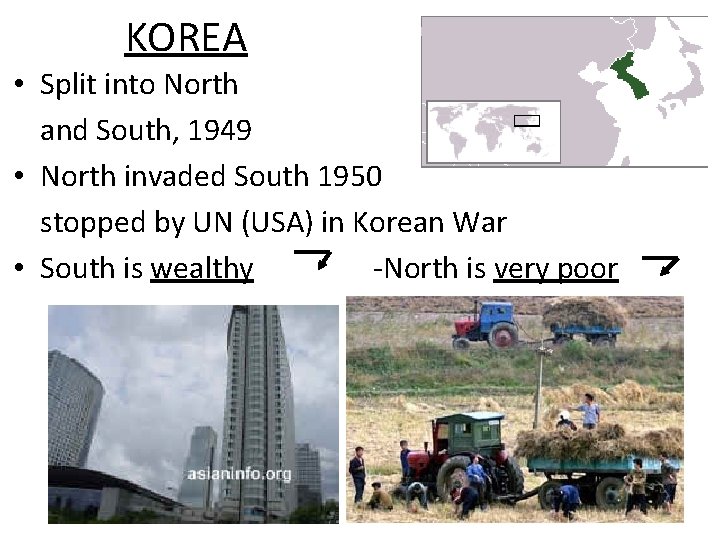 KOREA • Split into North and South, 1949 • North invaded South 1950 stopped
