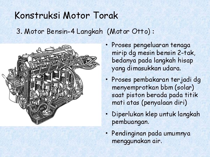Konstruksi Motor Torak 3. Motor Bensin-4 Langkah (Motor Otto) : • Proses pengeluaran tenaga