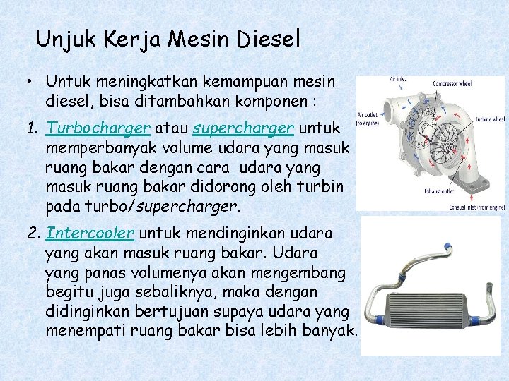 Unjuk Kerja Mesin Diesel • Untuk meningkatkan kemampuan mesin diesel, bisa ditambahkan komponen :