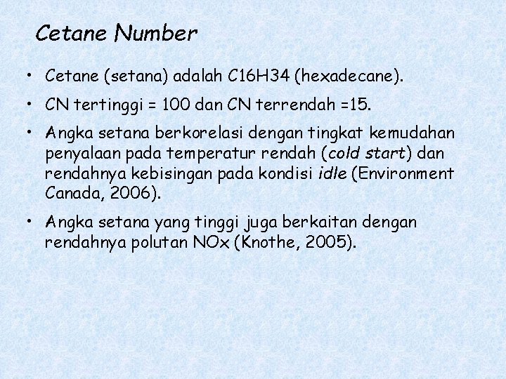 Cetane Number • Cetane (setana) adalah C 16 H 34 (hexadecane). • CN tertinggi