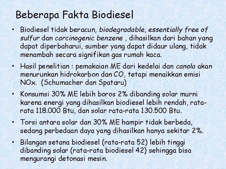 Beberapa Fakta Biodiesel • Biodiesel tidak beracun, biodegradable, essentially free of sulfur dan carcinogenic