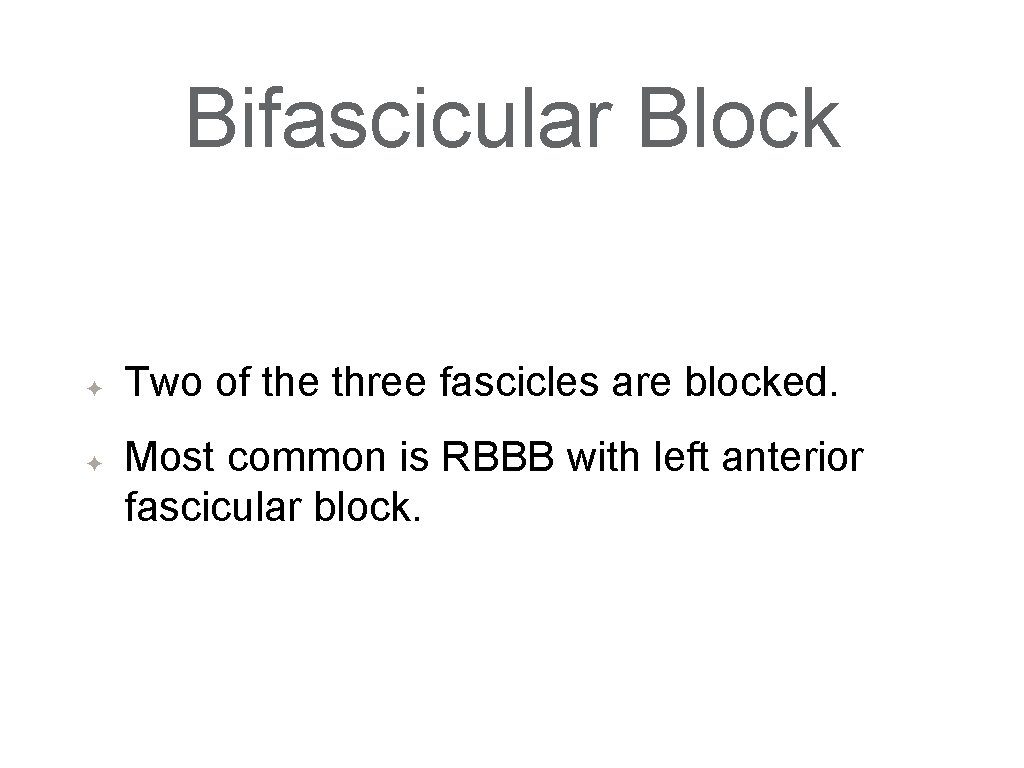 Bifascicular Block ✦ ✦ Two of the three fascicles are blocked. Most common is