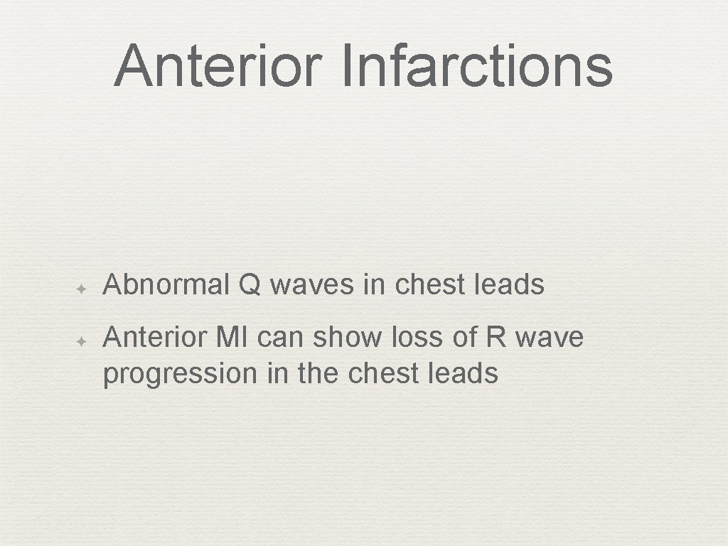 Anterior Infarctions ✦ ✦ Abnormal Q waves in chest leads Anterior MI can show