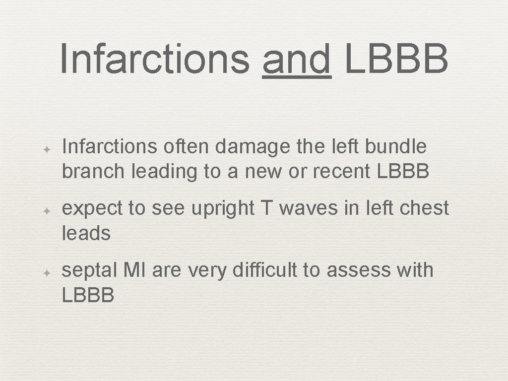 Infarctions and LBBB ✦ ✦ ✦ Infarctions often damage the left bundle branch leading