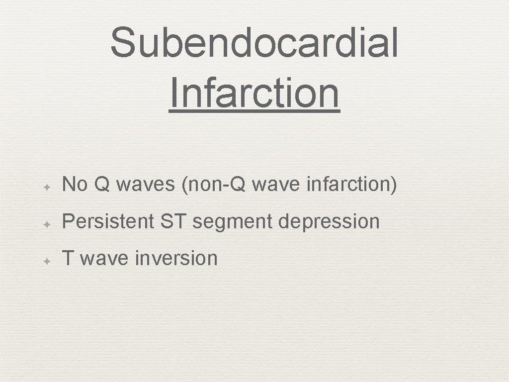 Subendocardial Infarction ✦ No Q waves (non-Q wave infarction) ✦ Persistent ST segment depression