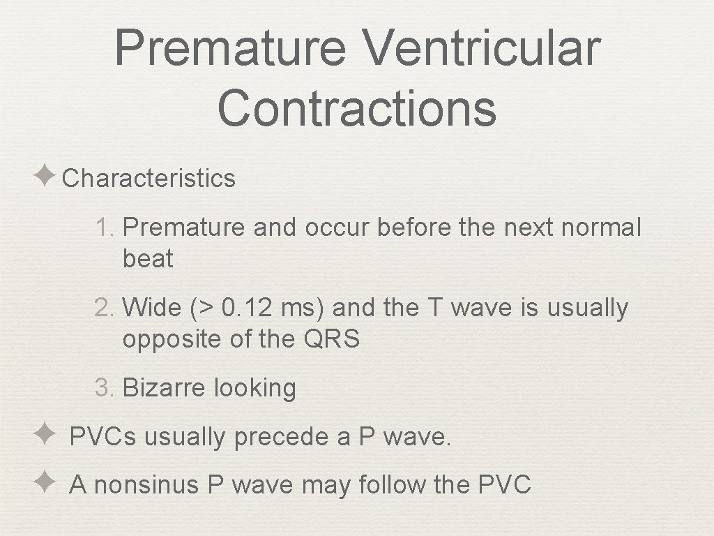 Premature Ventricular Contractions ✦Characteristics 1. Premature and occur before the next normal beat 2.