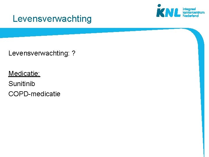 Levensverwachting: ? Medicatie: Sunitinib COPD-medicatie Levensverwachting: ? Medicatie: Sunitinib COPD-medicatie