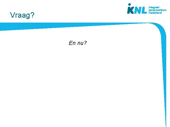 Vraag? En nu? 