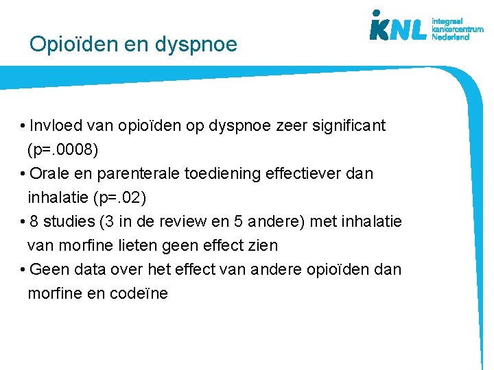 Opioïden en dyspnoe • Invloed van opioïden op dyspnoe zeer significant (p=. 0008) • Opioïden en dyspnoe • Invloed van opioïden op dyspnoe zeer significant (p=. 0008) •