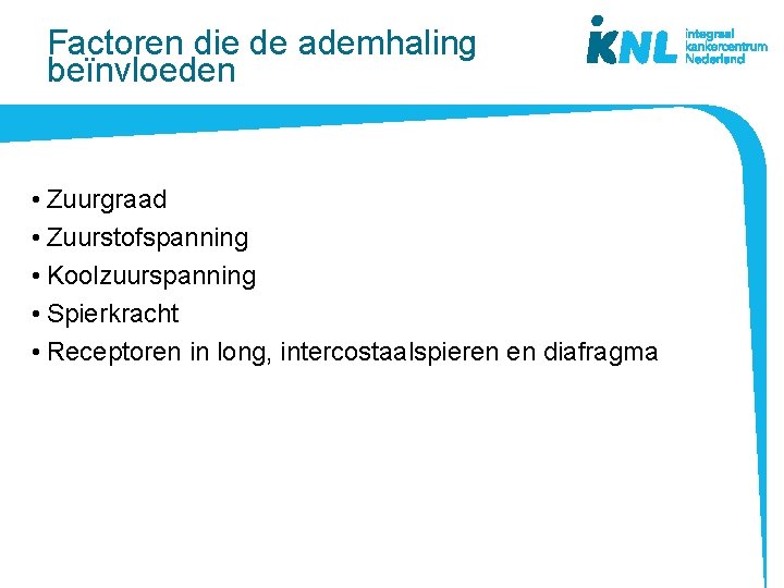 Factoren die de ademhaling beïnvloeden • Zuurgraad • Zuurstofspanning • Koolzuurspanning • Spierkracht •