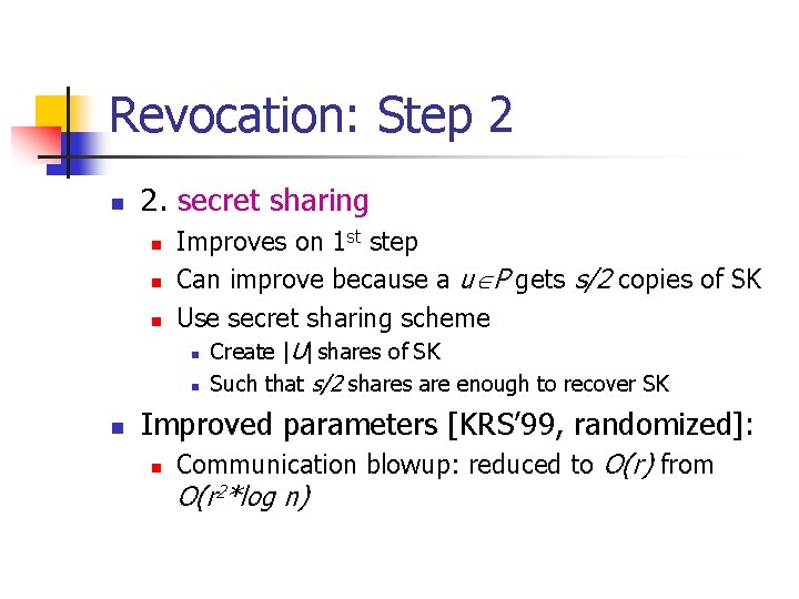 Revocation: Step 2 n 2. secret sharing n n n Improves on 1 st