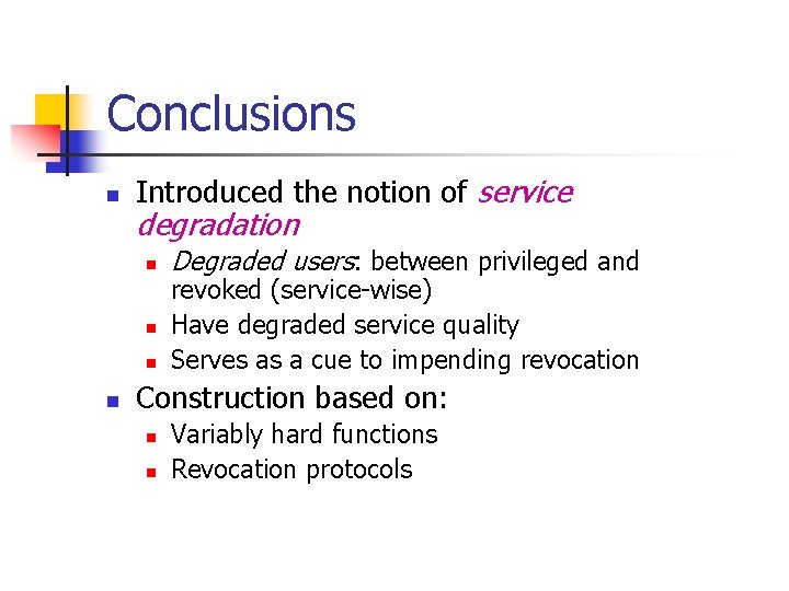 Conclusions n Introduced the notion of service degradation n n Degraded users: between privileged
