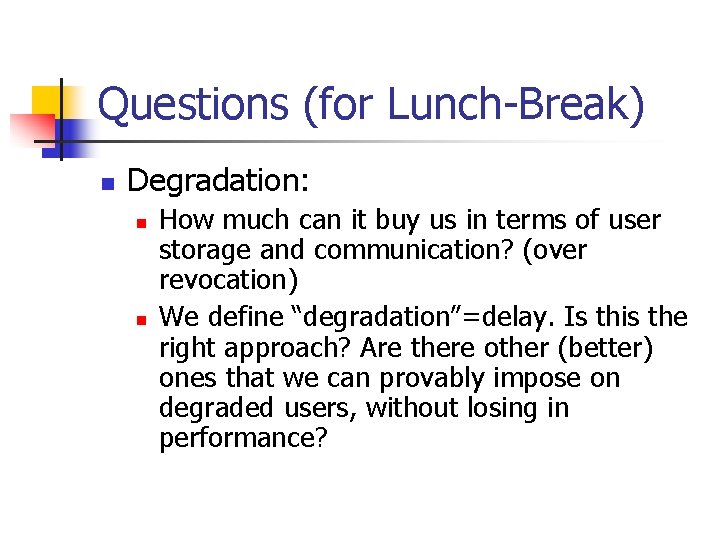 Questions (for Lunch-Break) n Degradation: n n How much can it buy us in