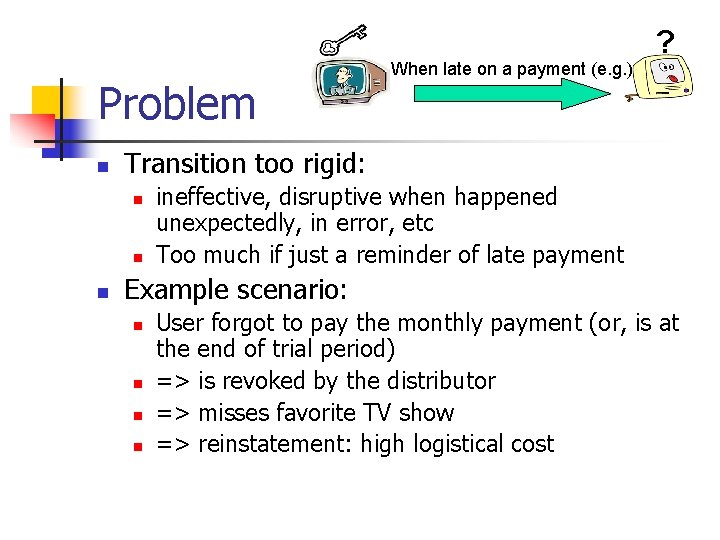 Problem n Transition too rigid: n n n When late on a payment (e.