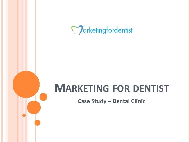 MARKETING FOR DENTIST Case Study – Dental Clinic 