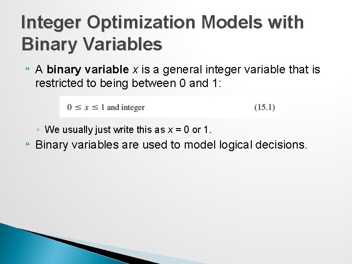 Integer Optimization Models with Binary Variables A binary variable x is a general integer