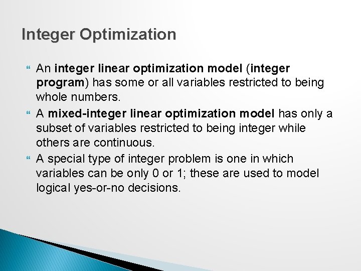 Integer Optimization An integer linear optimization model (integer program) has some or all variables