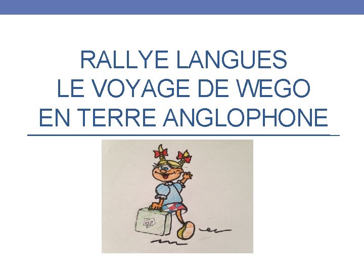 RALLYE LANGUES LE VOYAGE DE WEGO EN TERRE ANGLOPHONE 