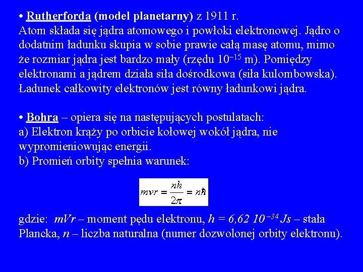  • Rutherforda (model planetarny) z 1911 r. Atom składa się jądra atomowego i