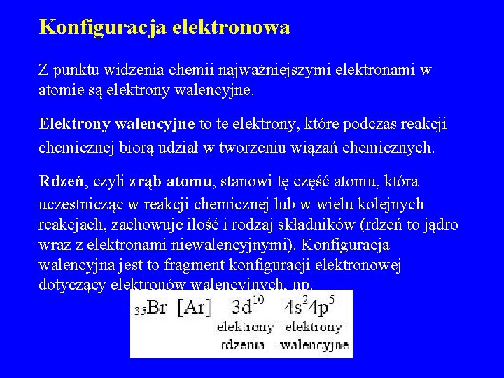 Konfiguracja elektronowa Z punktu widzenia chemii najważniejszymi elektronami w atomie są elektrony walencyjne. Elektrony