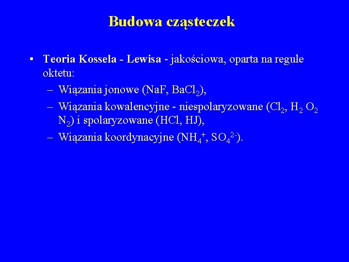 Budowa cząsteczek • Teoria Kossela - Lewisa - jakościowa, oparta na regule oktetu: –