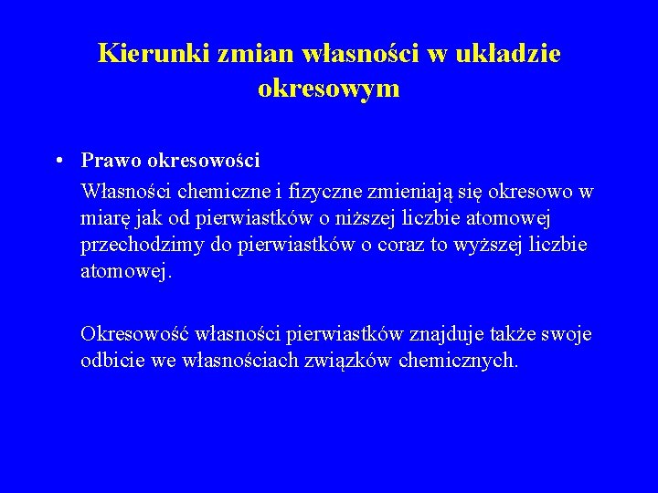 Kierunki zmian własności w układzie okresowym • Prawo okresowości Własności chemiczne i fizyczne zmieniają