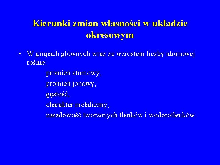 Kierunki zmian własności w układzie okresowym • W grupach głównych wraz ze wzrostem liczby