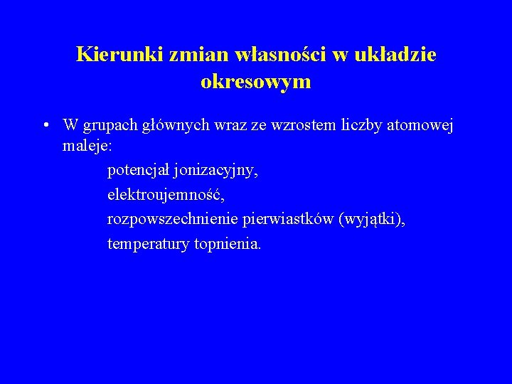 Kierunki zmian własności w układzie okresowym • W grupach głównych wraz ze wzrostem liczby