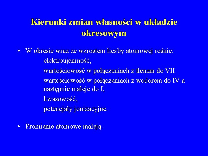 Kierunki zmian własności w układzie okresowym • W okresie wraz ze wzrostem liczby atomowej