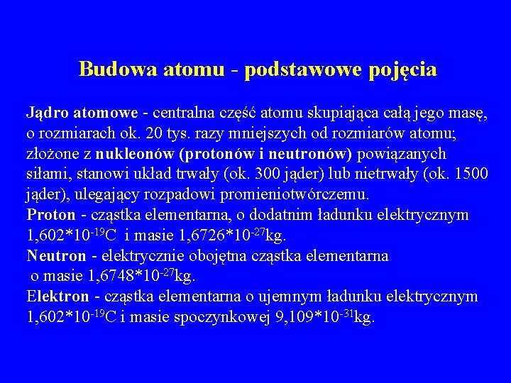 Budowa atomu - podstawowe pojęcia Jądro atomowe - centralna część atomu skupiająca całą jego