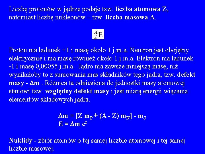 Liczbę protonów w jądrze podaje tzw. liczba atomowa Z, natomiast liczbę nukleonów – tzw.