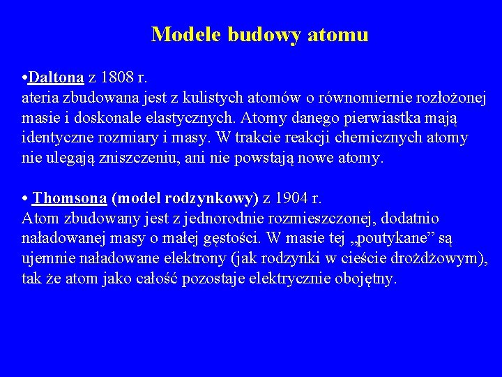 Modele budowy atomu • Daltona z 1808 r. ateria zbudowana jest z kulistych atomów