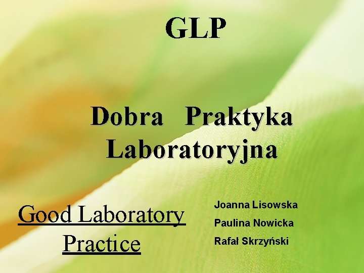 GLP Dobra Praktyka Laboratoryjna Good Laboratory Practice Joanna Lisowska Paulina Nowicka Rafał Skrzyński 