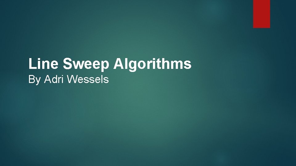 Line Sweep Algorithms By Adri Wessels 