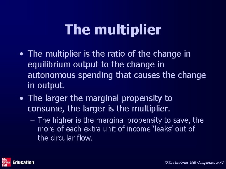 The multiplier • The multiplier is the ratio of the change in equilibrium output