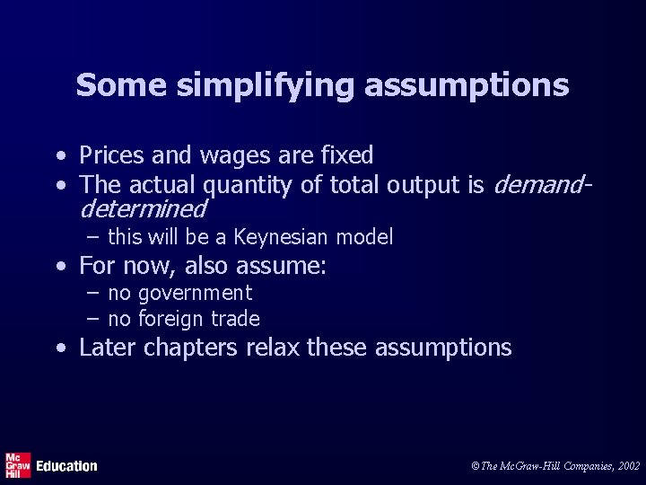 Some simplifying assumptions • Prices and wages are fixed • The actual quantity of