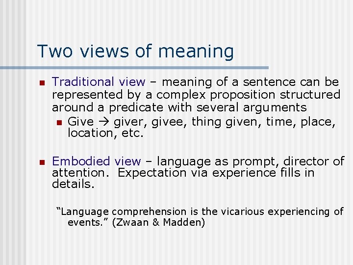 Two views of meaning n Traditional view – meaning of a sentence can be