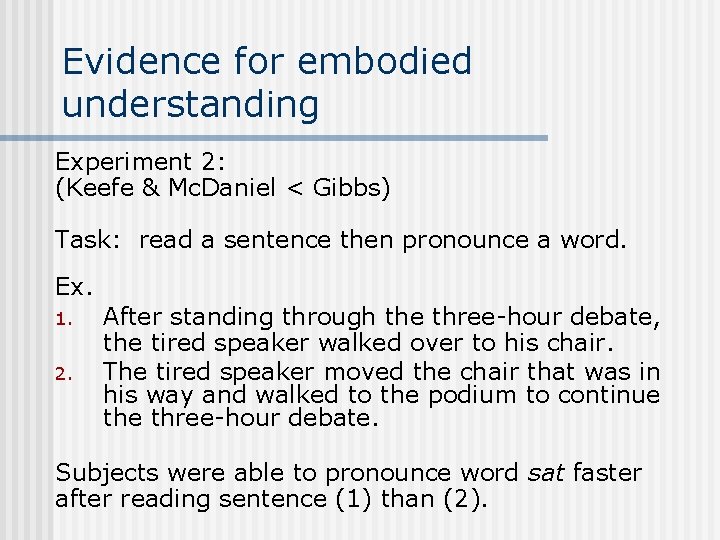 Evidence for embodied understanding Experiment 2: (Keefe & Mc. Daniel < Gibbs) Task: read