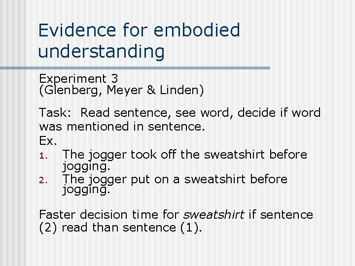 Evidence for embodied understanding Experiment 3 (Glenberg, Meyer & Linden) Task: Read sentence, see
