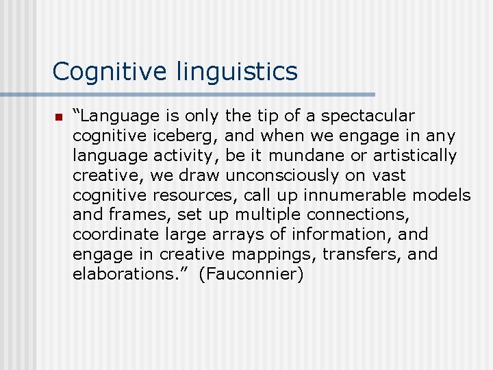 Cognitive linguistics n “Language is only the tip of a spectacular cognitive iceberg, and
