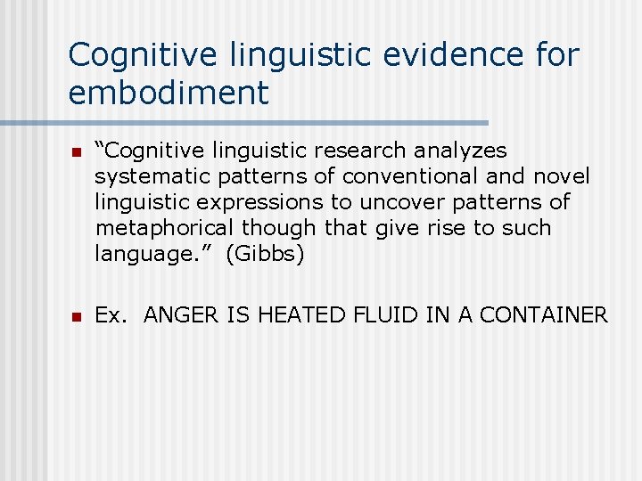 Cognitive linguistic evidence for embodiment n “Cognitive linguistic research analyzes systematic patterns of conventional