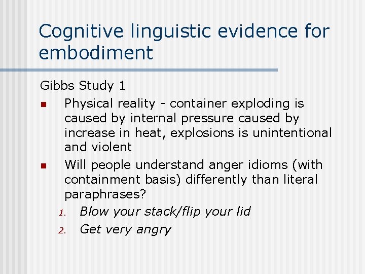 Cognitive linguistic evidence for embodiment Gibbs Study 1 n Physical reality - container exploding Cognitive linguistic evidence for embodiment Gibbs Study 1 n Physical reality - container exploding